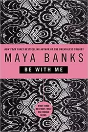 Book cover for "Be with Me" by Maya Banks
