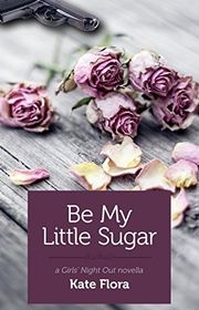 Book cover for "Be My Little Sugar" by Kate Flora