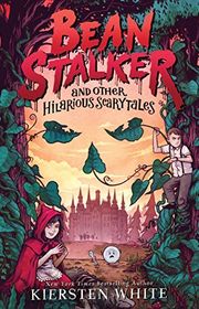 Book cover for "Beanstalker and Other Hilarious Scarytales" by Kiersten White