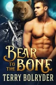 Book cover for "Bear to the Bone" by Terry Bolryder