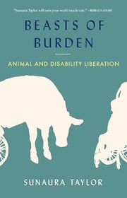 Book cover for "Beasts of Burden" by Sunaura Taylor