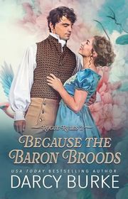 Book cover for "Because the Baron Broods" by Darcy Burke