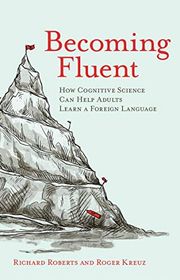 Book cover for "Becoming Fluent: How Cognitive Science Can Help Adults Learn a Foreign Language" by Richard Roberts and Roger Kreuz