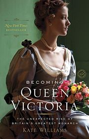 Book cover for "Becoming Queen Victoria" by Kate Williams