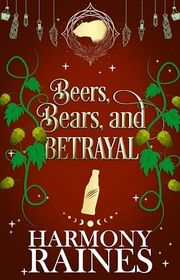 Book cover for "Beers, Bears, and Betrayal" by Harmony Raines