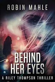 Book cover for "Behind Her Eyes" by Robin Mahle