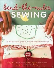 Book cover for "Bend-the-Rules Sewing" by Amy Karol