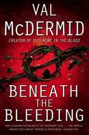 Book cover for "Beneath the Bleeding" by Val McDermid