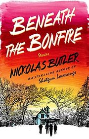 Book cover for "Beneath the Bonfire" by Nickolas Butler
