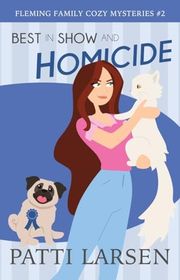 Book cover for "Best in Show and Homicide" by Patti Larsen
