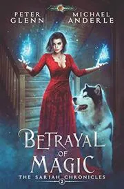 Book cover for "Betrayal of Magic" by Michael Anderle