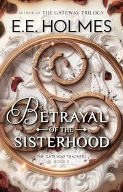 Book cover for "Betrayal of the Sisterhood" by EE Holmes