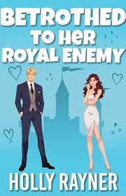 Book cover for "Betrothed To Her Royal Enemy" by Holly Rayner