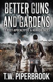 Book cover for "Better Guns and Gardens" by T W Piperbrook