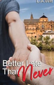 Book cover for "Better Late Than Never" by LA Witt
