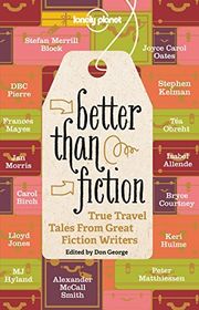 Book cover for "Better Than Fiction: True Travel Tales From Great Fiction Writers"