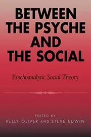 Between the Psyche and the Social: Psychoanalytic Social Theory