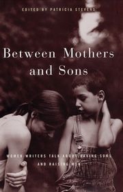 Book cover for "Between Mothers and Sons: Women Writers Talk about Having Sons and Raising Men"