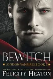 Book cover for "Bewitch" by Felicity Heaton