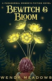 Book cover for "Bewitch & Bloom" by Wendy Meadows
