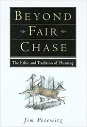 Book cover for "Beyond Fair Chase" by Jim Posewitz
