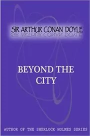 Book cover for "Beyond the City" by Arthur Conan Doyle