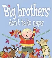 Book cover for "Big Brothers Don't Take Naps" by Louise Borden