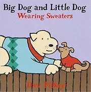 Book cover for "Big Dog and Little Dog Wearing Sweaters" by Dav Pilkey