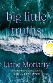 Book cover for "Big Little Truths" by Liane Moriarty