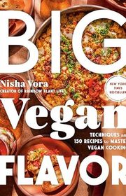 Book cover for "Big Vegan Flavor: Techniques and 150 Recipes to Master Vegan Cooking" by Nisha Vora