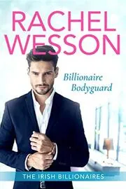 Book cover for "Billionaire Bodyguard" by Rachel Wesson