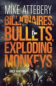 Billionaires, Bullets, Exploding Monkeys