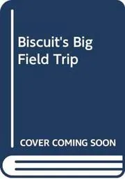 Biscuit's Big Field Trip