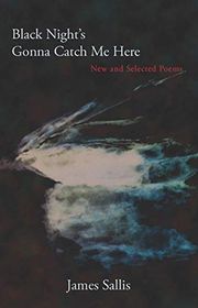 Book cover for "Black Night's Gonna Catch Me Here" by James Sallis