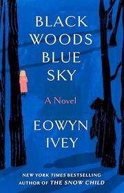 Book cover for "Black Woods, Blue Sky" by Eowyn Ivey