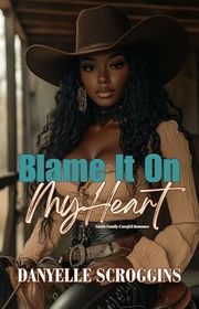 Book cover for "Blame It On My Heart" by Danyelle Scroggins