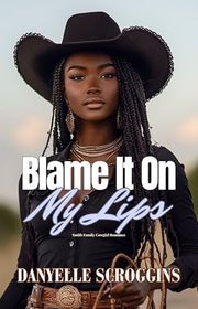 Book cover for "Blame It On My Lips" by Danyelle Scroggins