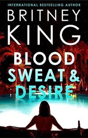 Book cover for "Blood, Sweat, and Desire" by Britney King