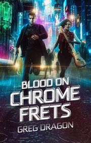 Book cover for "Blood on Chrome Frets" by Greg Dragon