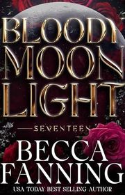 Book cover for "Bloody Moonlight 17" by Becca Fanning