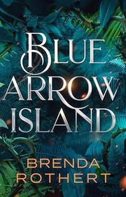 Book cover for "Blue Arrow Island" by Brenda Rothert