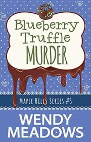 Book cover for "Blueberry Truffle Murder" by Wendy Meadows