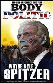 Book cover for "Body Politic" by Wayne Kyle Spitzer