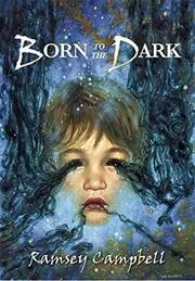 Book cover for "Born to the Dark" by Ramsey Campbell