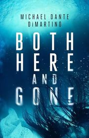 Book cover for "Both Here And Gone" by Michael Dante DiMartino