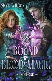 Book cover for "Bound by Blood and Magic" by Skye Wilson