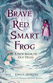 Book cover for "Brave Red, Smart Frog" by Emily Jenkins
