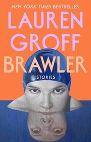 Book cover for "Brawler" by Lauren Groff