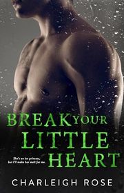 Book cover for "Break Your Little Heart" by Charleigh Rose