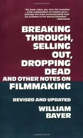 Breaking Through, Selling Out, Dropping Dead and Other Notes on Filmmaking